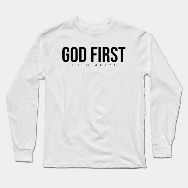 GOD FIRST then anime Long Sleeve T-Shirt by Four Inch People